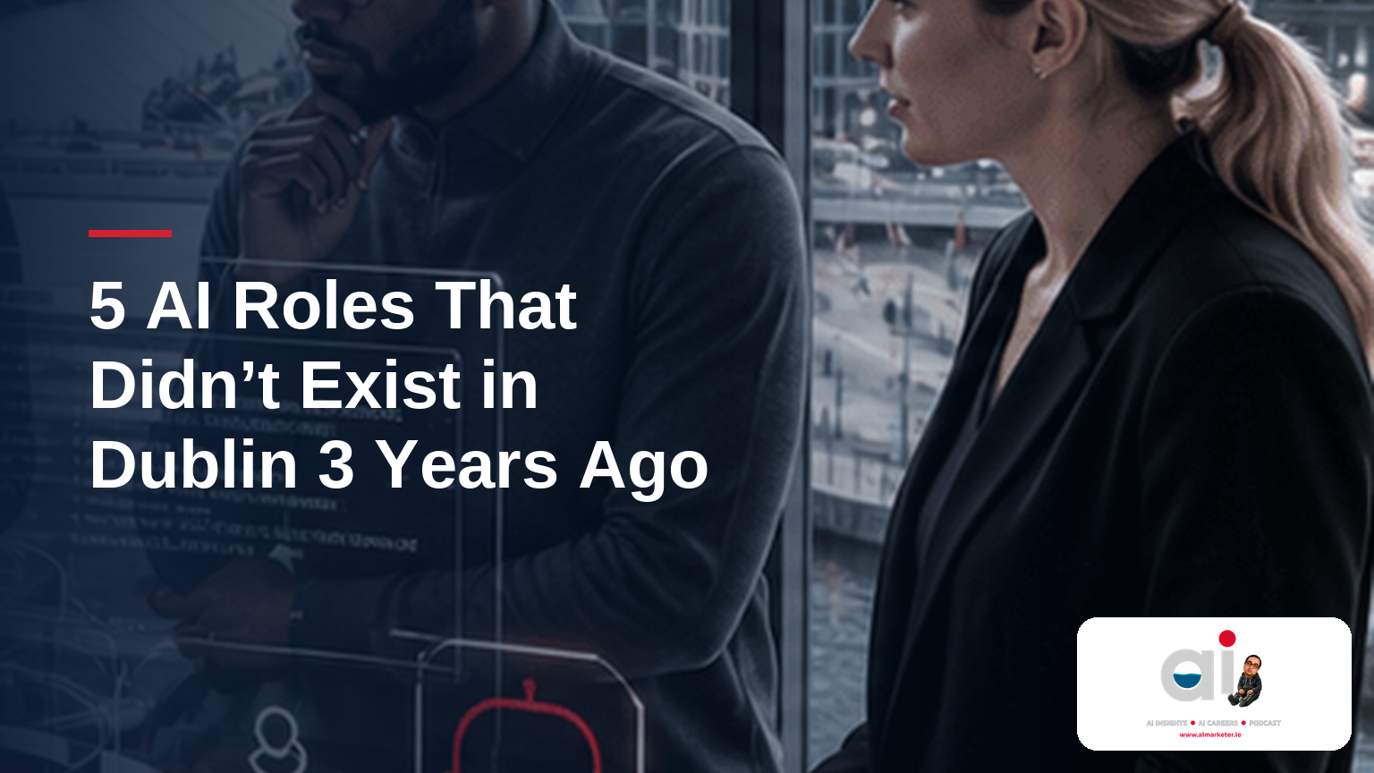5 AI Roles That Didn’t Exist in Dublin 3 Years Ago — AIMarketeer.ie article cover